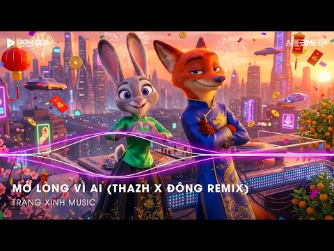 Mở Lòng Vì Ai (Thazh x Đông Remix)  ♫ Em Một Lòng Vì Anh Nhưng Anh Mở Lòng Vì Ai Remix Hot TikTok
