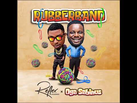Rubberband - Reflex Soundz & Oga Sabinus (Complete Song) Stream here 👇🏽👇🏽👇🏽