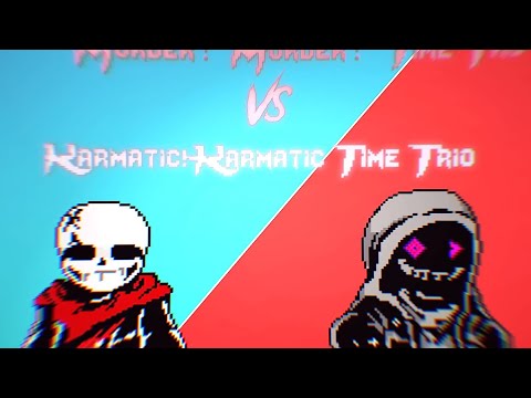 Murder murder time trio VS Karmatic karmatic time trio 1.5