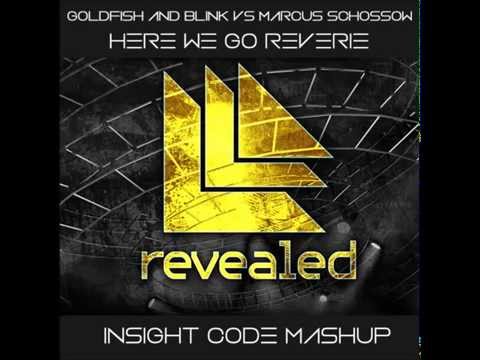 Goldfish & Blink vs Marcus Schossow - Here We Go Reverie (Insight Code Re-Code)