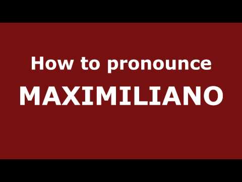 How to Pronounce MAXIMILIANO in Spanish - PronounceNames.com
