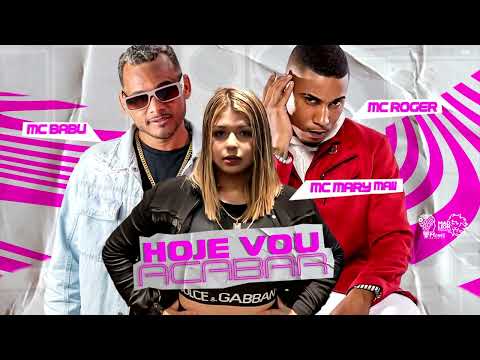 MC BABU, MC ROGER & MC MARY MAII  -  HOJE VOU ACABAR