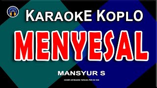 Download lagu KARAOKE MENYESAL - MANSYUR S - Versi  Koplo Nada Wanita mp3