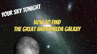 How to Find The Great Andromeda Galaxy