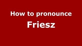 How to pronounce Friesz