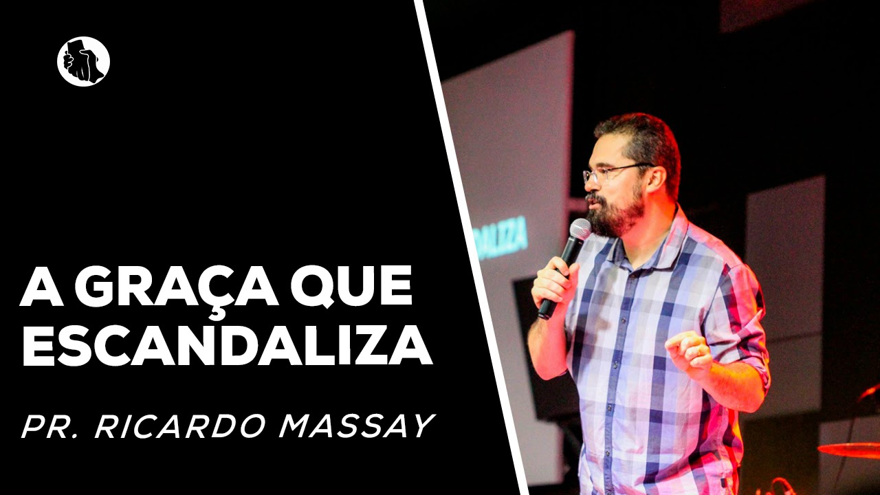 A graça que escandaliza | Pr. Ricardo Massay [Áudio]