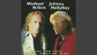 Johnny Hallyday &amp; Michael Bolton - Fool For Love (Requiem Pour Un Fou)