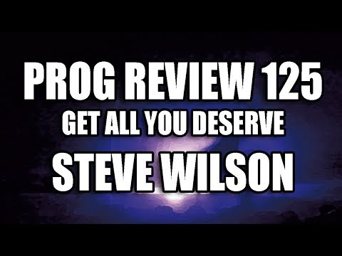 Prog Review 125 - Get All You Deserve - Steven Wilson