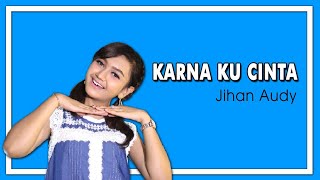 Download lagu Jihan Audy - Karna Ku Cinta mp3 Download lagu Jihan Audy - Karna Ku Cinta mp3