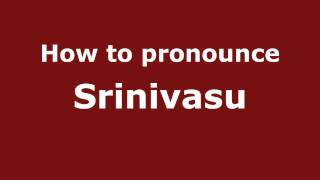 How to pronounce Srinivasu