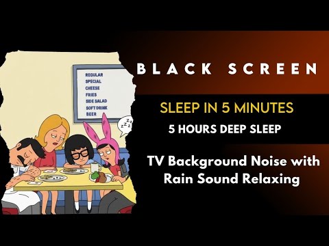 Black Screen | Bob’s Burgers S8 Full Episodes 😴 Rain sound Deep Sleep | 5 hours