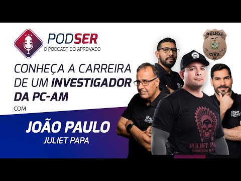 A CARREIRA DE UM INVESTIGADOR DA PC-AM - COM JOÃO PAULO / JULIET PAPA E SER APROVADO