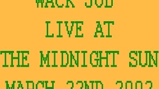 Wack Job @ The Midnight Sun  3/22/2002