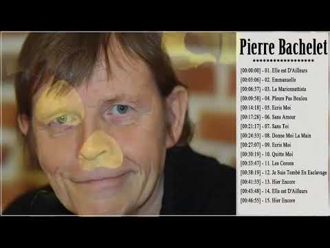 Pierre Bachelet Best of Full Album - PierreBachelet Album Complet - Chansons de Pierre Bachelet 2021