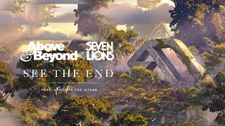 Above &amp; Beyond &amp; Seven Lions - See The End (Feat. Opposite The Other)