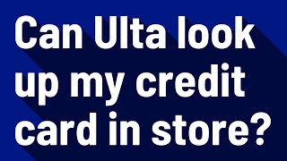 Can Ulta look up my credit card in store