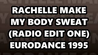 RACHELLE - MAKE MY BODY SWEAT (RADIO EDIT ONE) EURODANCE 1995