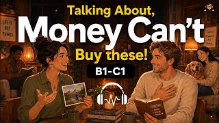 The Things Money Can't Buy 🌱 ｜ Real English Conversation