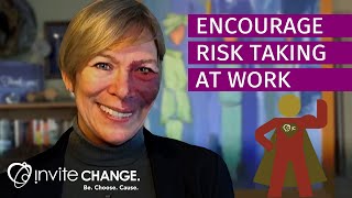 How to Encourage Risk Taking at Work.