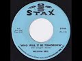 William Bell - Who Will It Be Tomorrow Stax S-146 1964
