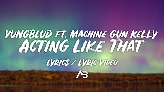 YUNGBLUD ft. Machine Gun Kelly - Acting Like That (Lyrics / Lyric Video)
