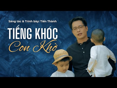 Tiếng khóc con khờ - Tiến Thành