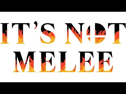 ITS NOT MELEE