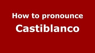 How to pronounce Castiblanco