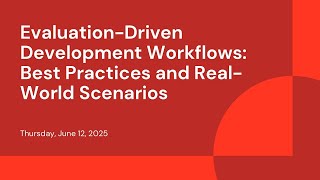 Evaluation-Driven Development Workflows: Best Practices and Real-World Scenarios