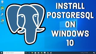 How to Install and Setup PostgreSQL on Windows 10