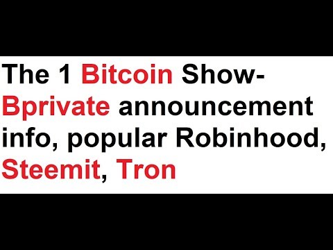 The 1 Bitcoin Show- Bprivate announcement info, popular Robinhood, Steemit, Tron Video