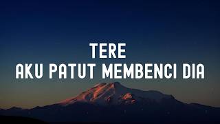 Download lagu Tere - Aku Patut Membenci Dia ( LIRIK ) mp3
