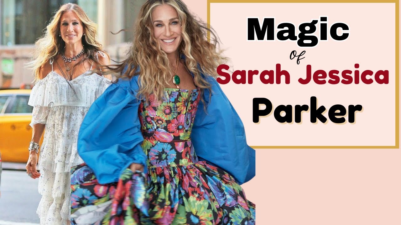 What Makes Sarah Jessica Parker A TIMELESS Style Icon?