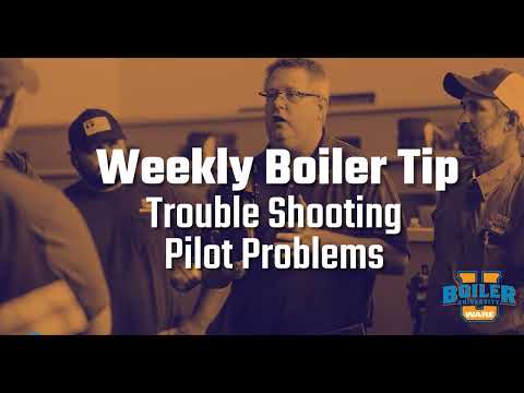 Troubleshooting 8 Common Pilot Problems - Weekly Boiler Tip