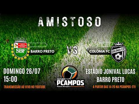 TRANSMISSÃO: JOGO AMISTOSO ENTRE BARRO PRETO X COLÔNIA FUTEBOL CLUBE; 26/07/26