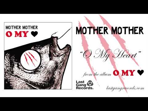 Mother Mother - O My Heart