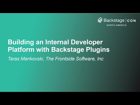 Building an Internal Developer Platform with Backstage Plugins - Taras Mankovski