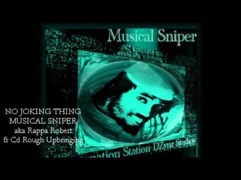 MUSICAL SNIPER - aka Rappa Robert NO JOKING THING