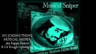 MUSICAL SNIPER - aka Rappa Robert NO JOKING THING