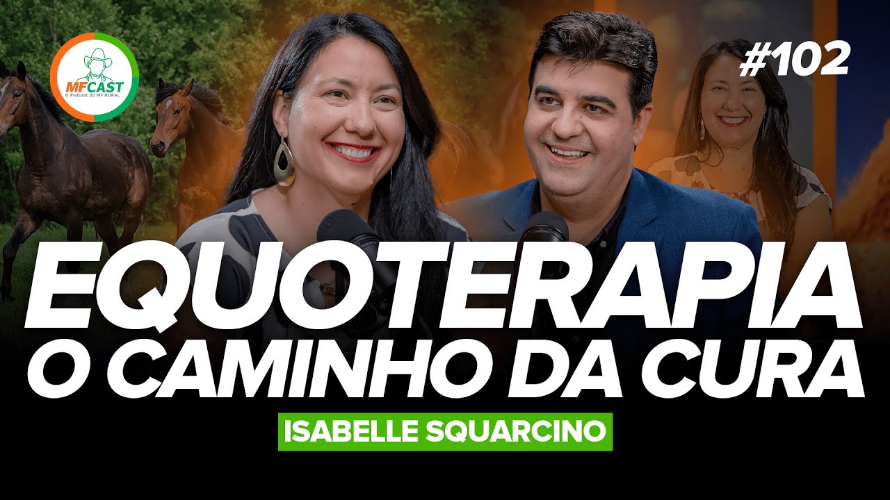EQUOTERAPIA: O SEGREDO DA REABILITAÇÃO COM CAVALOS (Isabelle Squarcino) - MF Cast 102