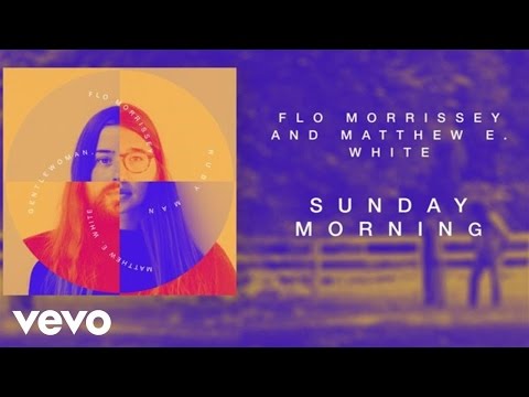 Flo Morrissey and Matthew E. White - Sunday Morning (Official Audio)