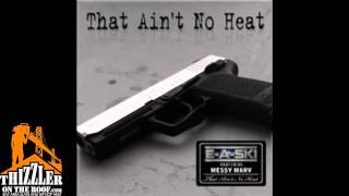 E-A-Ski ft. Messy Marv - That Aint No Heat [Thizzler.com]