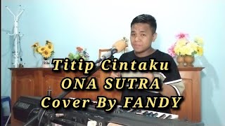 Download lagu Titip Cintaku_ONA SUTRA Cover By FANDY mp3