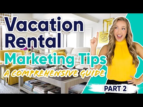 Vacation Rental Marketing Tips: A Comprehensive Guide - Part 2