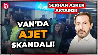Van'da AJET skandalı! 166 kişi nasıl mağdur edildi? Serhan Asker Halk 