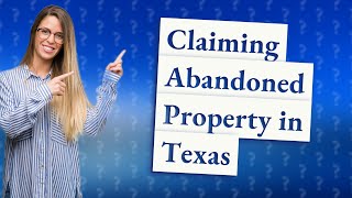 Can you claim abandoned property in Texas?