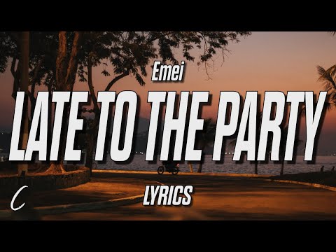 Emei - Late To The Party (Lyrics)