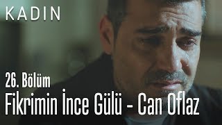 Fikrimin İnce Gülü - Can Oflaz - Kadın 26. Bölüm