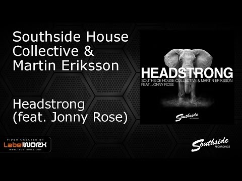 Southside House Collective & Martin Eriksson ft. Jonny Rose - Headstrong [Southside Recordings]