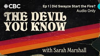 "Did Swayze Start the Fire?" | EPISODE 1 | The Devil You Know